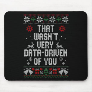 That Wasn't Very Data Driven Of You Christmas Ugly Mouse Pad