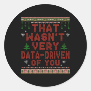 That Wasnt Very Data Driven Of You Christmas Xmas Classic Round Sticker