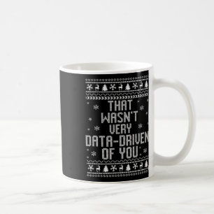 That Wasn't Very Data Driven Of You Christmas Xmas Coffee Mug