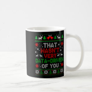 That Wasn't Very Data Driven Of You Christmas Xmas Coffee Mug