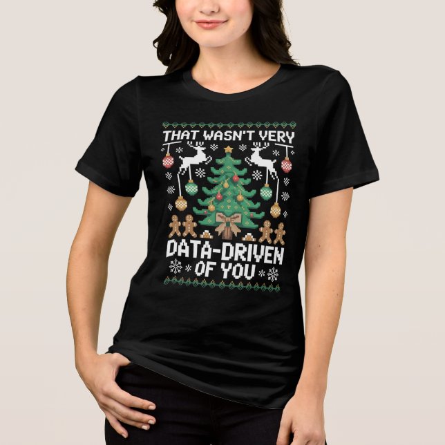 That Wasn't Very Data-Driven of You" Funny Data  Tri-Blend Shirt (Front)
