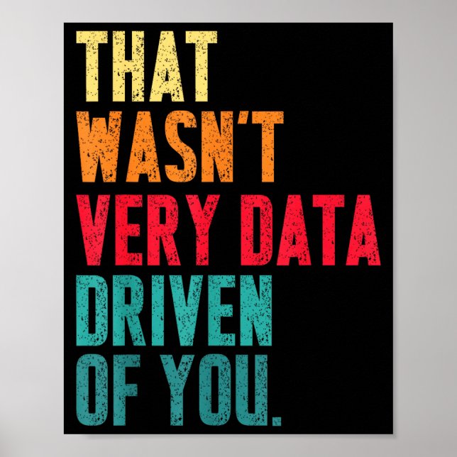 That Wasn't Very Data Driven Of You Funny Data Yst Poster (Front)