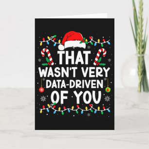 That Wasn't Very Data Driven Of You Funny Humour C Card