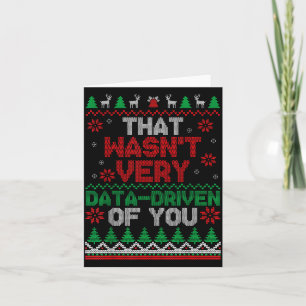 That Wasn't Very Data Driven Of You Ugly Christmas Card