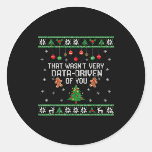 That Wasn't Very Data Driven Of You Ugly Christmas Classic Round Sticker