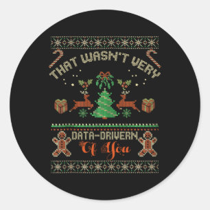 That Wasn't Very Data Driven Of You Ugly Christmas Classic Round Sticker