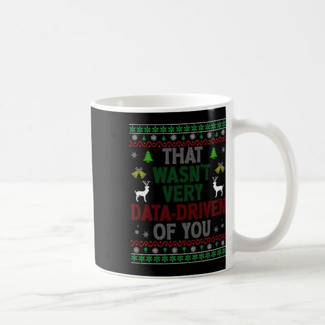 That Wasn't Very Data Driven Of You Ugly Christmas Coffee Mug (Right)