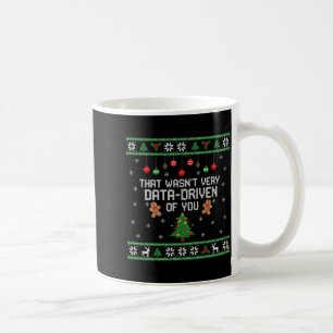 That Wasn't Very Data Driven Of You Ugly Christmas Coffee Mug