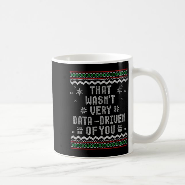 That Wasn't Very Data Driven Of You Ugly Christmas Coffee Mug (Right)