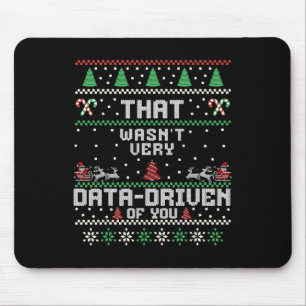 That Wasn't Very Data Driven Of You Ugly Sweater C Mouse Pad