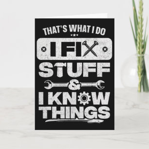 That What I Do Fix Stuff Know Things Shirt Funny F Card