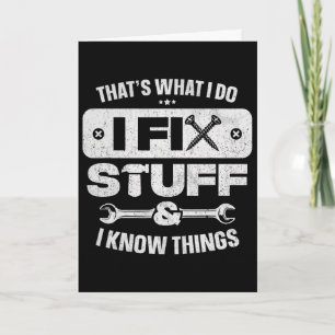 That What I Do Fix Stuff Know Things Shirt Funny F Card
