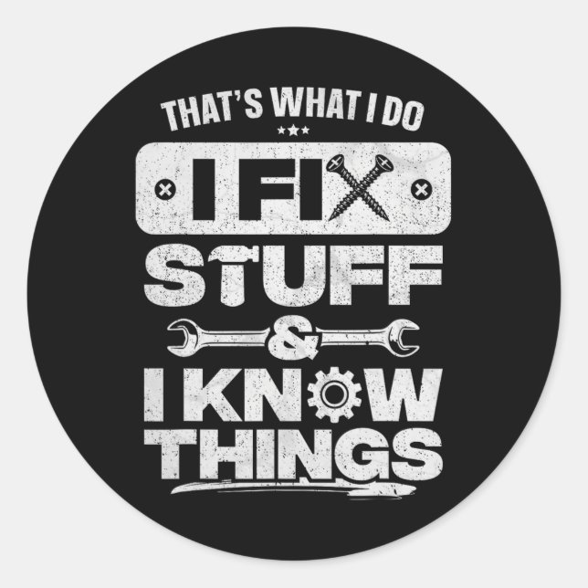 That What I Do Fix Stuff Know Things Shirt Funny F Classic Round Sticker (Front)