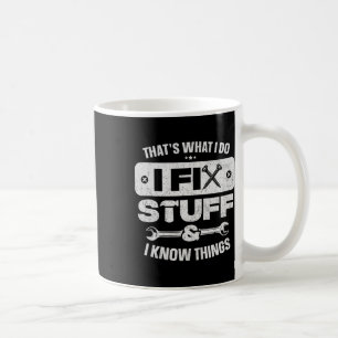 That What I Do Fix Stuff Know Things Shirt Funny F Coffee Mug