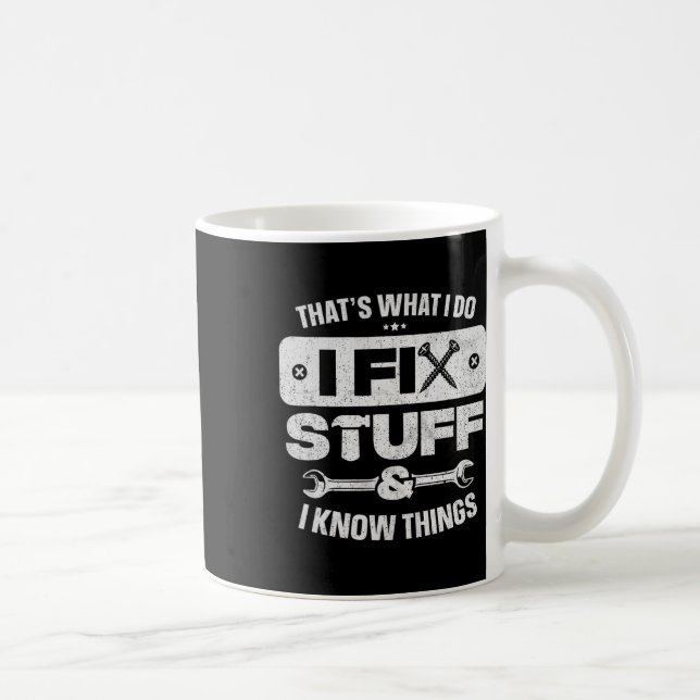 That What I Do Fix Stuff Know Things Shirt Funny F Coffee Mug (Right)