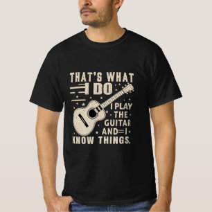 That' what I do I play the Guitar gifts-shirt T-Shirt