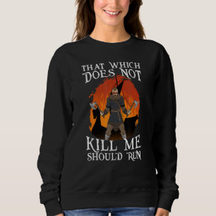 That Which does not Kill Me Should Run I Valhalla  Sweatshirt