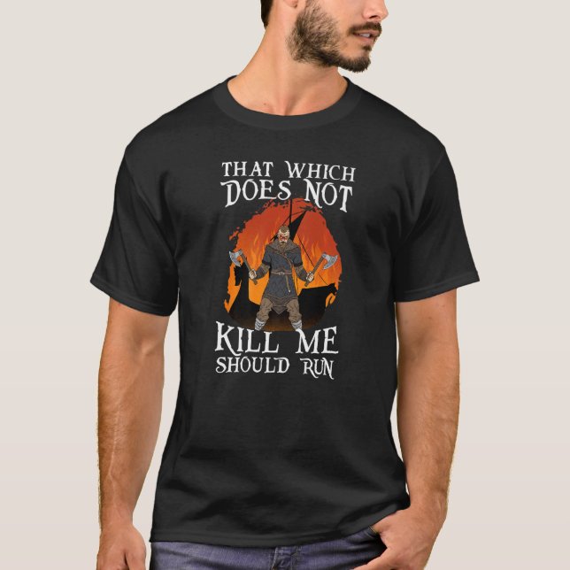 That Which does not Kill Me Should Run I Valhalla  T-Shirt (Front)