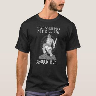 That Which does not Kill Me Should Run I Valhalla  T-Shirt