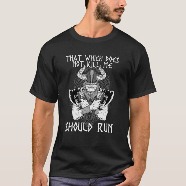 That Which does not Kill Me Should Run I Valhalla  T-Shirt (Front)