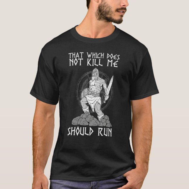 That Which does not Kill Me Should Run I Valhalla  T-Shirt (Front)