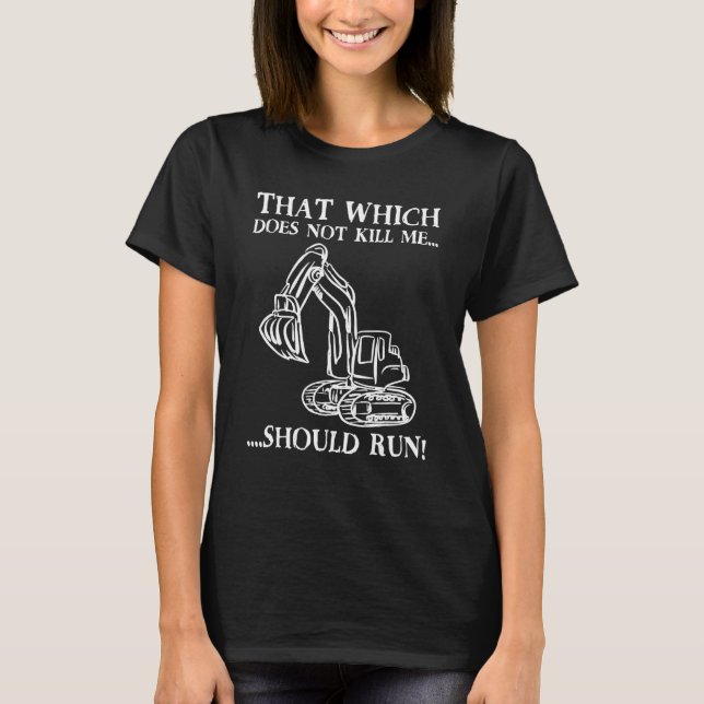 That Which Does Not Kill Me Should Run T-Shirt (Front)