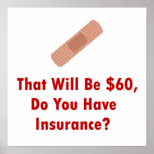 That Will Be $60, Do You Have Insurance? Poster