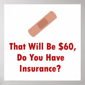 That Will Be $60, Do You Have Insurance? Poster