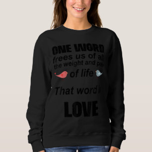 That Word Is Love, Romantic Quote For Valentine's  Sweatshirt