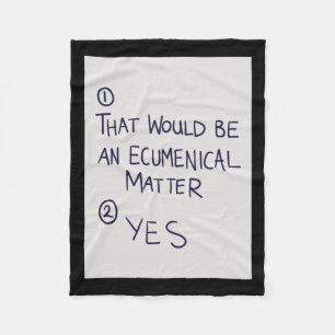 That Would Be An Ecumenical Fleece Blanket