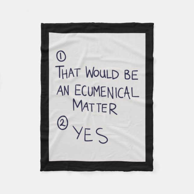 That Would Be An Ecumenical  Fleece Blanket (Front)