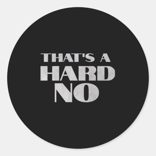 That's A Hard No Premium  Classic Round Sticker (Front)