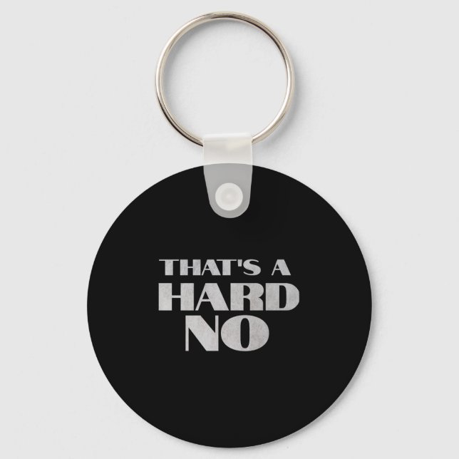 That's A Hard No Premium  Key Ring (Front)