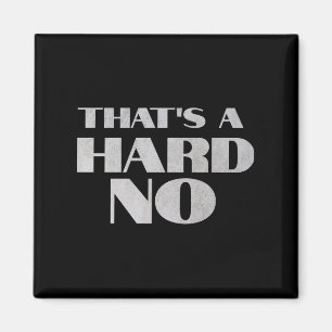 That's A Hard No Premium  Magnet