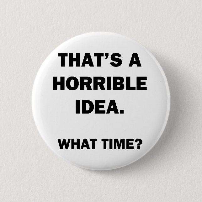 That's a Horrible Idea. 6 Cm Round Badge (Front)