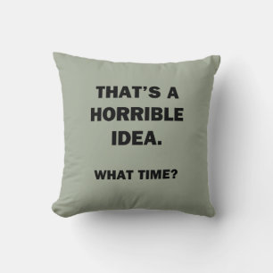 That's a Horrible Idea. Cushion
