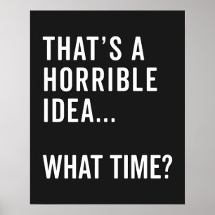 That's A Horrible Idea Funny Quote Poster