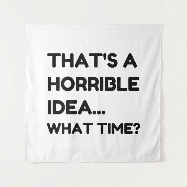 That's A Horrible Idea Funny Quote Tapestry (Front)