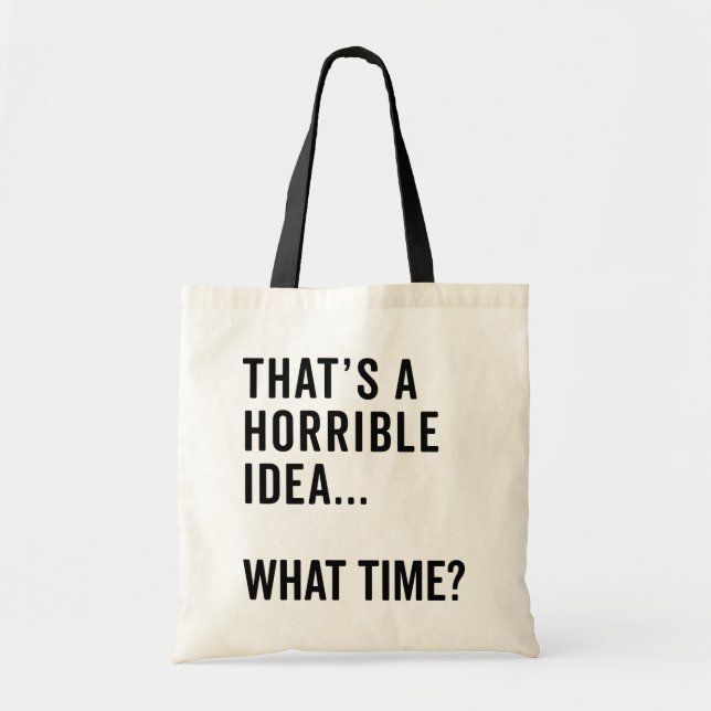 That's A Horrible Idea Funny Quote Tote Bag (Front)