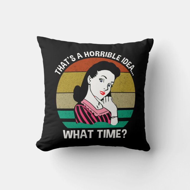 That's A Horrible Idea...What Time? Cushion (Front)