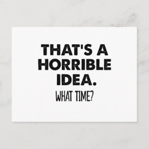 That's A Horrible Idea What Time Funny Postcard