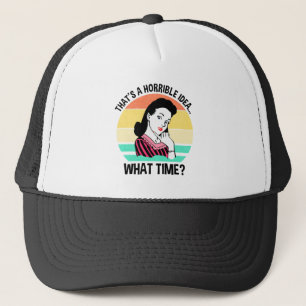 That's A Horrible Idea...What Time? Trucker Hat