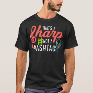 Thats A Sharp Not A Hashtag Design Music Teacher H T-Shirt