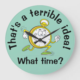Thats a terrible idea - Funny Wall Clock