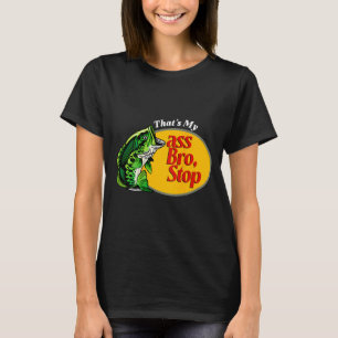 Thats Bro Stop Funny Bass Fishing Fisherman Dads T-Shirt