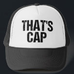 That's Cap Funny Quote Hat<br><div class="desc">That's cap means someone is lying or faking. Call out a liar or faker with this slang humour phrase button. A funny current quote commonly used by teens. Teenage pop culture that has gone viral.</div>