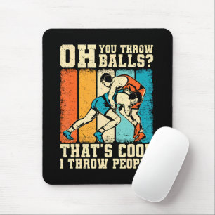 That's Cool I Throw People Mouse Pad