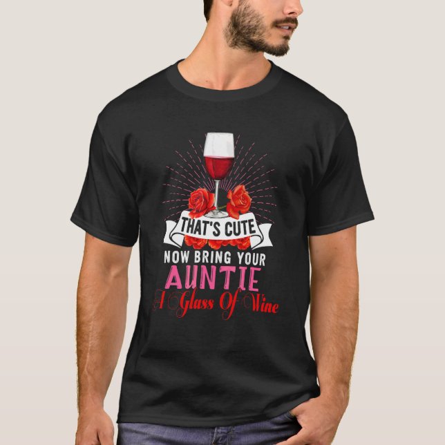 That's Cute  Bring Your Auntie A Glass Of Wine Flo T-Shirt (Front)