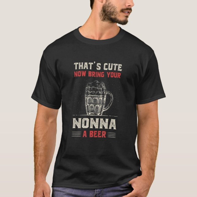 That's Cute Bring Your Nonna a Beer   Grandma Humo T-Shirt (Front)