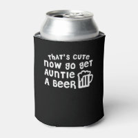 Thats Cute Go Get Auntie Beer Aunt Beer
